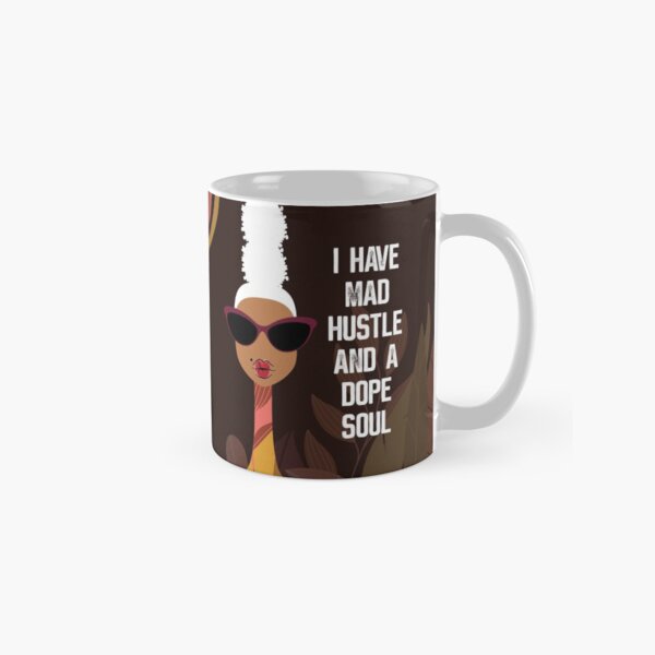 I Have Mad Hustle and a Dope Soul Classic Mug
