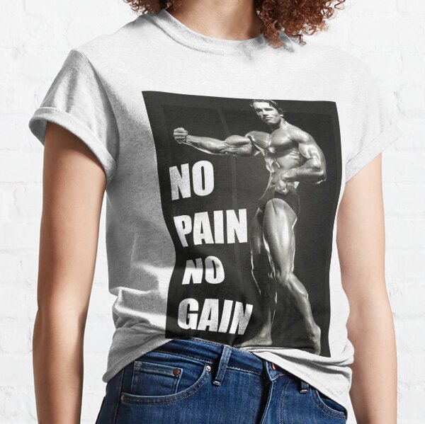 "NO PAIN NO GAIN" - Arnold Schwarzenegger Classic T-Shirt