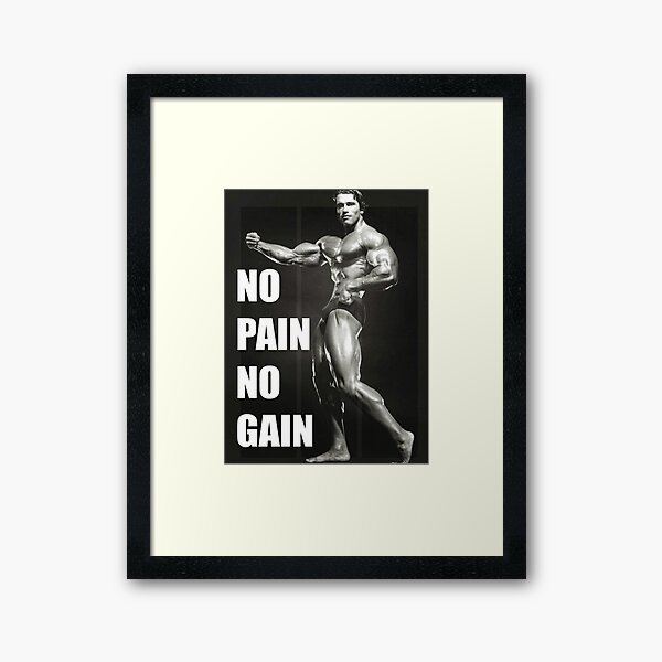 "NO PAIN NO GAIN" - Arnold Schwarzenegger Framed Art Print