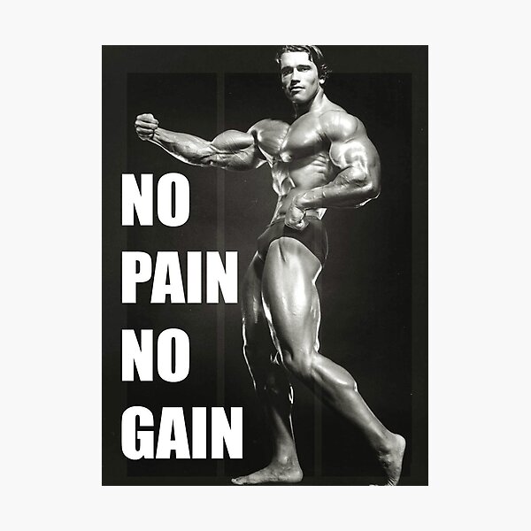 "NO PAIN NO GAIN" - Arnold Schwarzenegger Photographic Print
