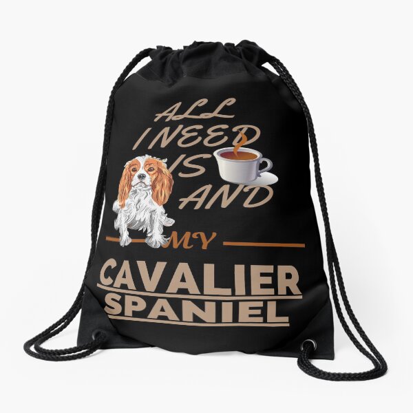 All I Need Is Coffee And My Dog Cavalier King Charles Spaniel Drawstring Bag
