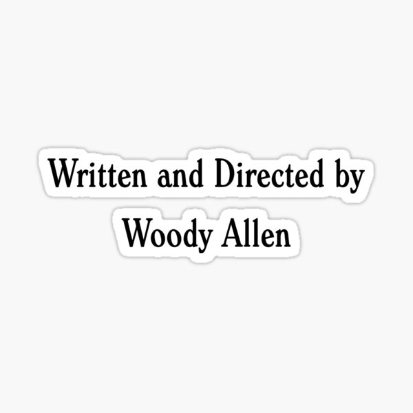 Written and Directed by Woody Allen Sticker