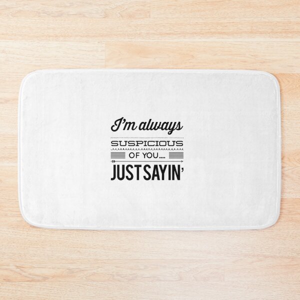 Item preview, I'm Always Suspicious Of You....Just Sayin' designed and sold by OfferHeat.