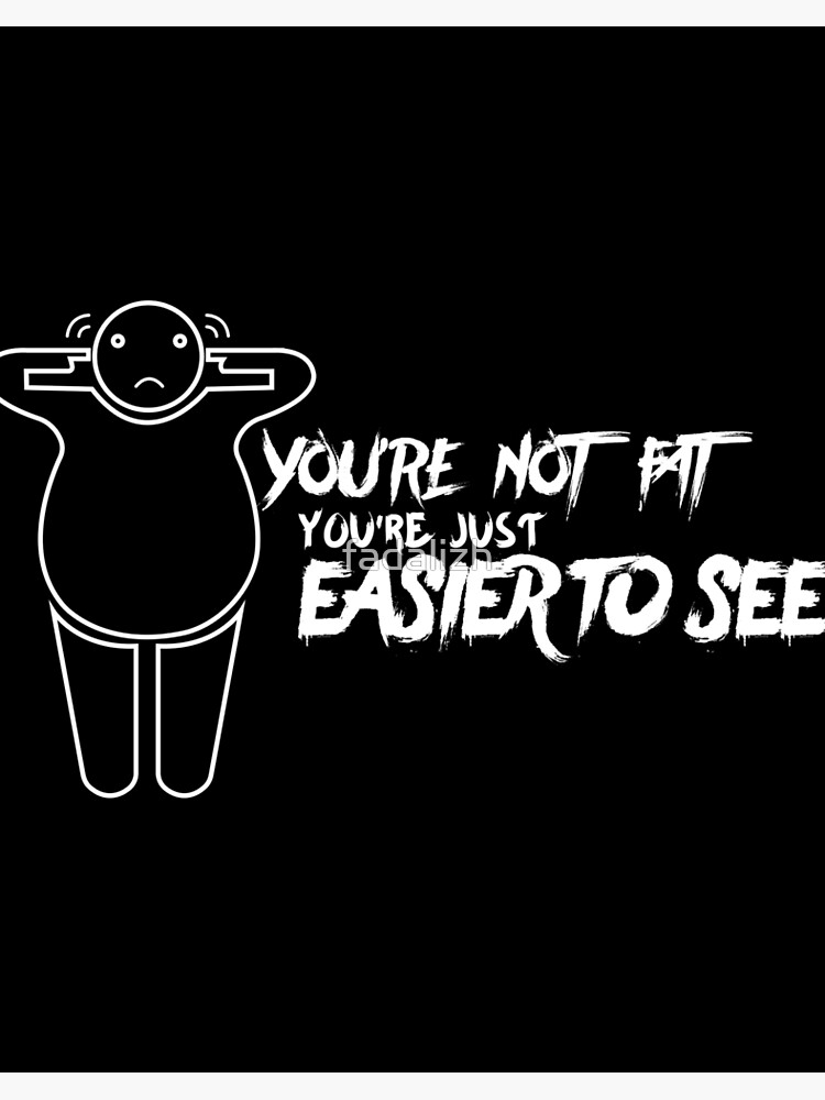 you're not fat , you're just easier to see : funny gift for a fat girls ,  fat poaple are an awesome 