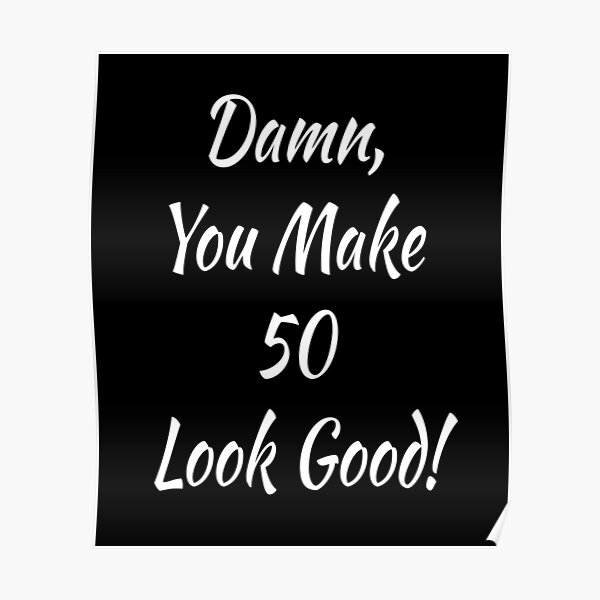 "Damn, You Make 50 Look Good! Funny Fifty Year Old, 50 Years Old Gift
