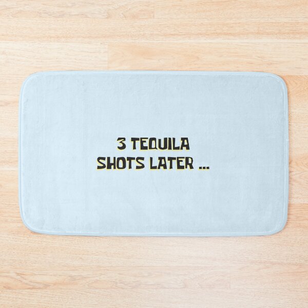 Item preview, 3 Tequila Shots Later ... designed and sold by mbmikaela6.