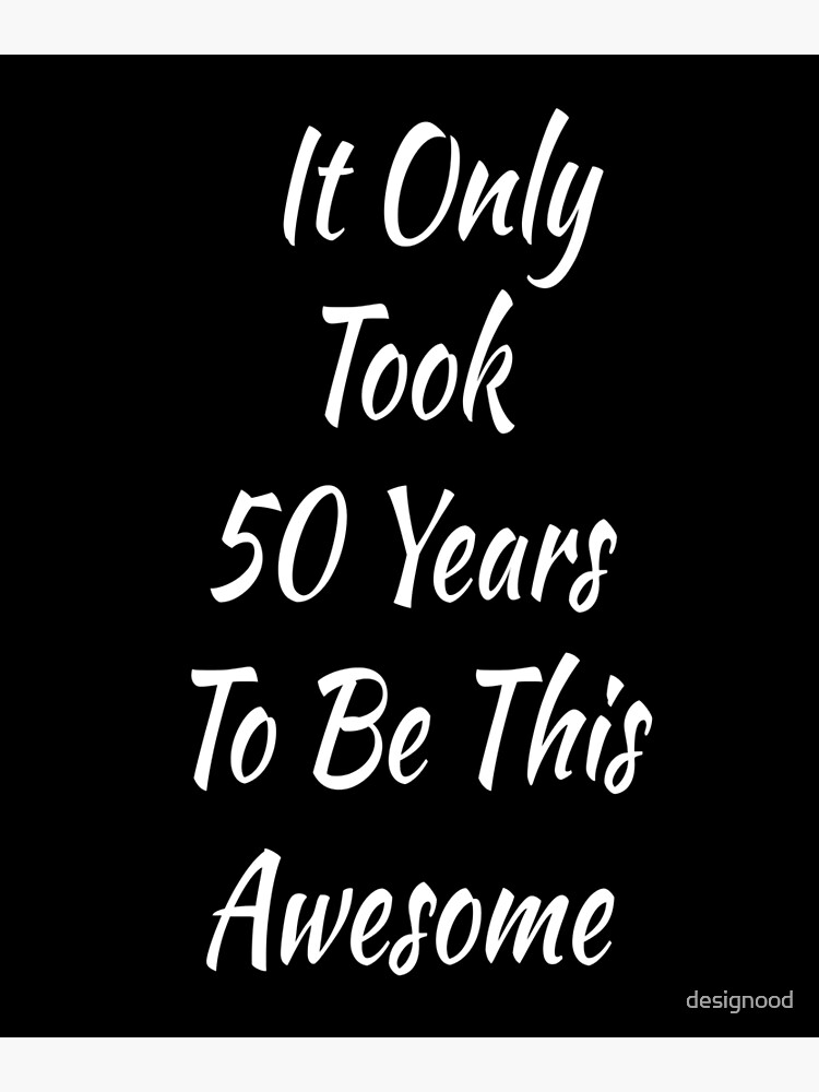 it-only-took-50-years-to-be-this-awesome-funny-fifty-year-old-50