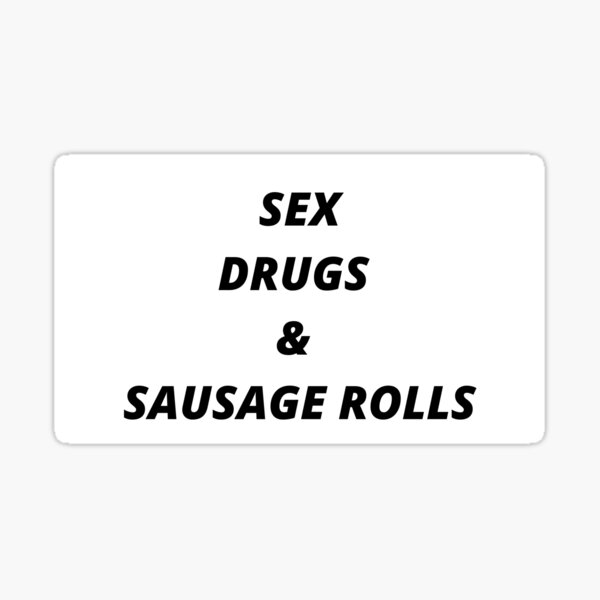 Sex Drugs And Sausage Rolls Sticker By Nikita001 Redbubble