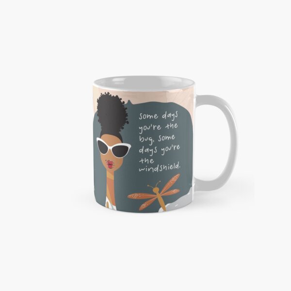 Some Days You're the Bug, Some Days You're the Windshield Classic Mug