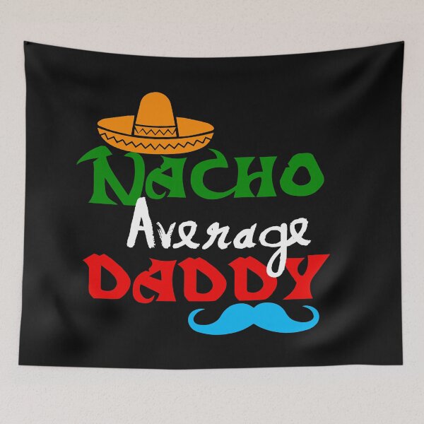 Item preview, Nacho Average Daddy: Funny Mexican Cinco De Mayo Gifts. designed and sold by cutitoutsir.
