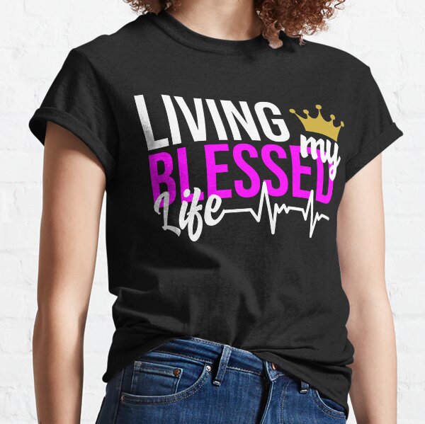 Living My Blessed Life Christian T Shirt Classic T-Shirt