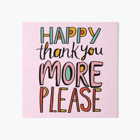Happy Thank You More Please Art Board Print