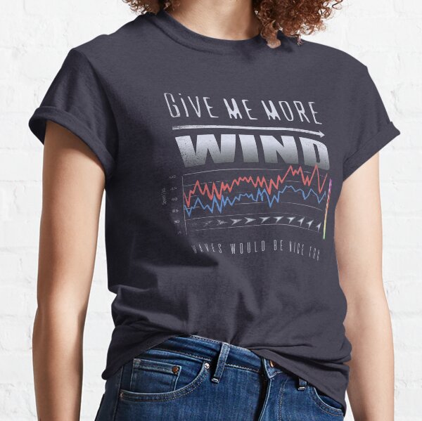 GIVE ME MORE WIND Cool Forecast Chart Graph Classic T-Shirt