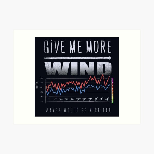 GIVE ME MORE WIND Cool Forecast Chart Graph Art Print