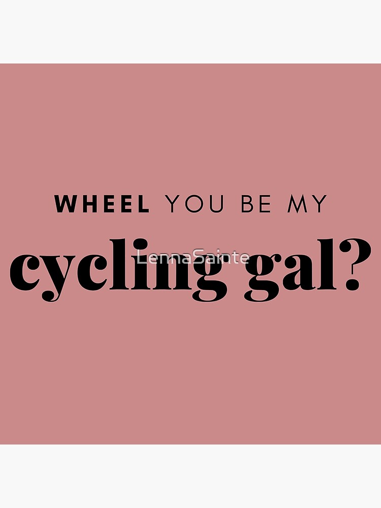 "Wheel You Be My Cycling Gal?" Poster for Sale by LennaSainte Redbubble