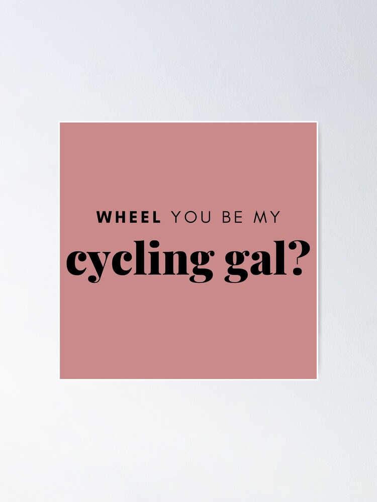 "Wheel You Be My Cycling Gal?" Poster for Sale by LennaSainte Redbubble