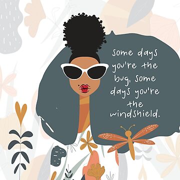 Artwork thumbnail, Some Days You're the Bug. Some Days You're the Windshield by 6256design
