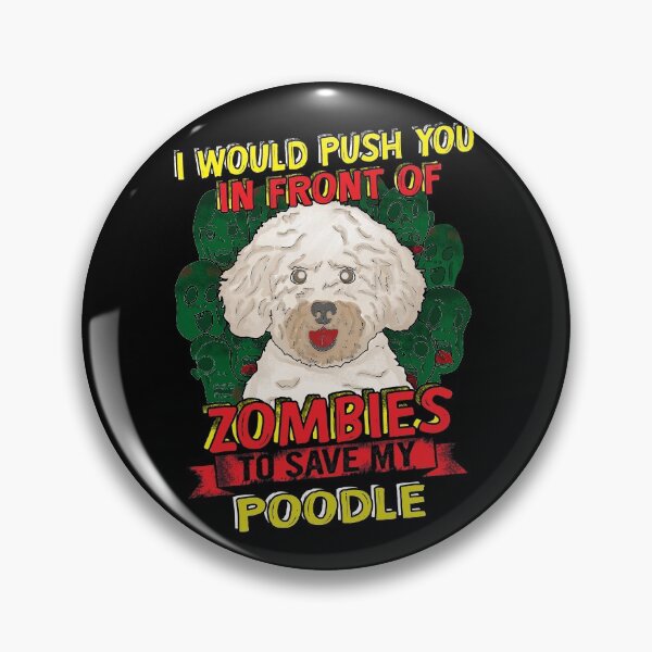 Item preview, I would Push You To Zombie For My Poodle designed and sold by ferriliu.