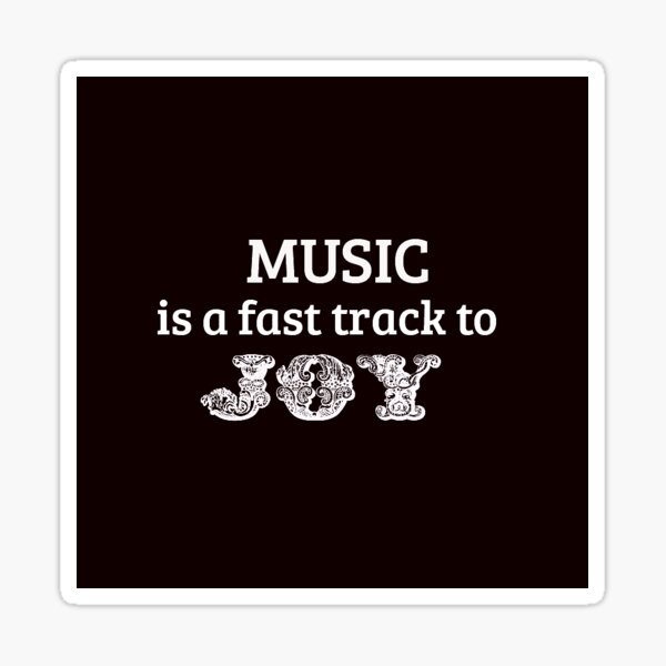 Item preview, MUSIC is a Fast Track to JOY - BLACK  ==  (Also, "black on white" design) designed and sold by seize39.