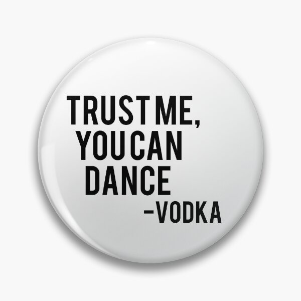Item preview, trust me, you can dance - vodka designed and sold by pnkrose.