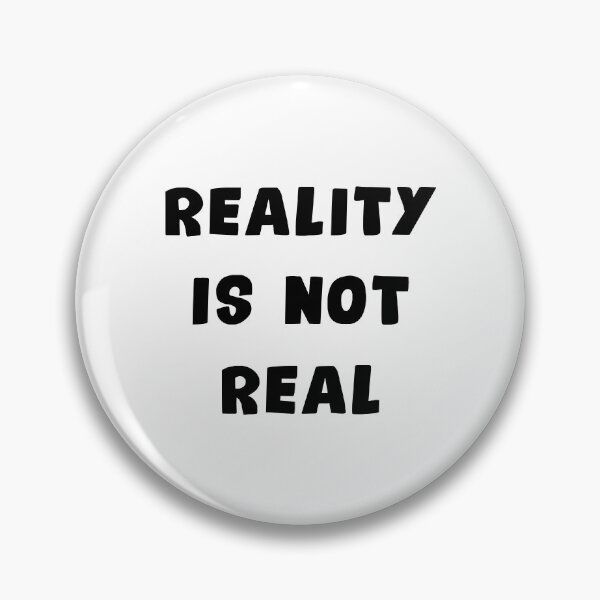 Item preview, Reality Is Not Real designed and sold by NobodysHero.