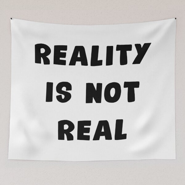 Item preview, Reality Is Not Real designed and sold by NobodysHero.
