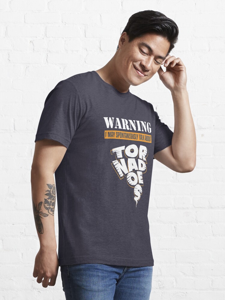 Alternate view of Warning May Talk About Tornadoes - Tornado Storm Chasing Essential T-Shirt