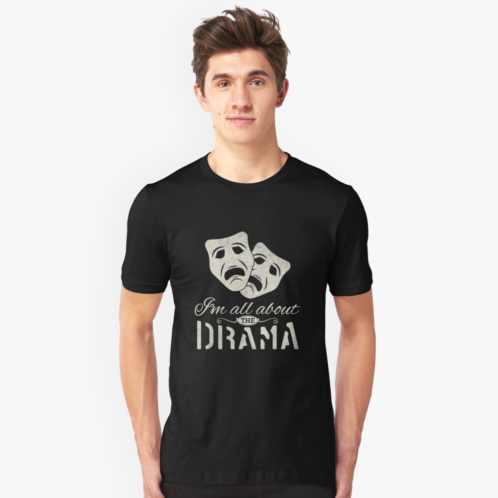 I'm All About The Drama - Performing Arts Theatre Slim Fit T-Shirt