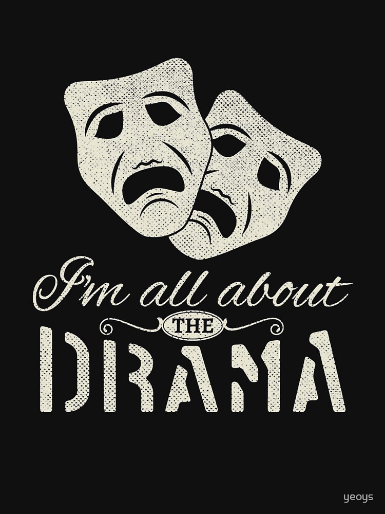 I'm All About The Drama - Performing Arts Theatre by yeoys