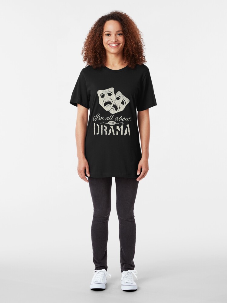 Alternate view of I'm All About The Drama - Performing Arts Theatre Slim Fit T-Shirt