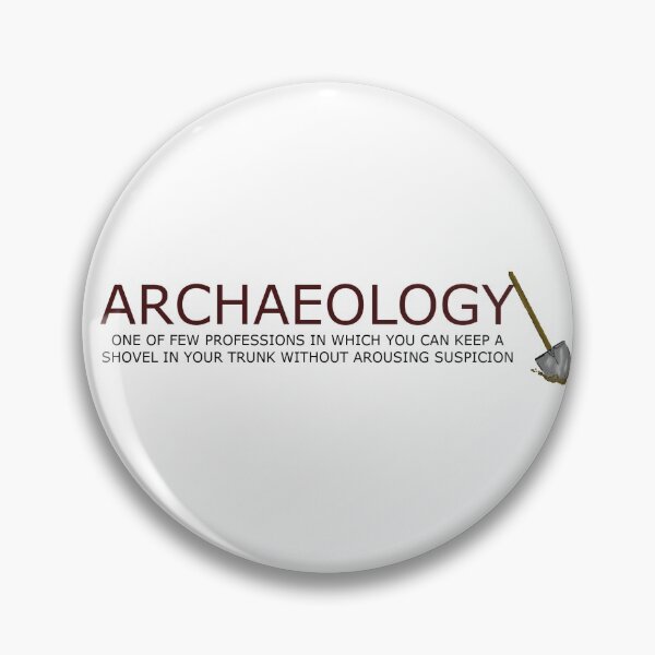 Item preview, Archaeology - Keep a Shovel in Your Trunk WIthout Arousing Suspicion designed and sold by 7Dragons.
