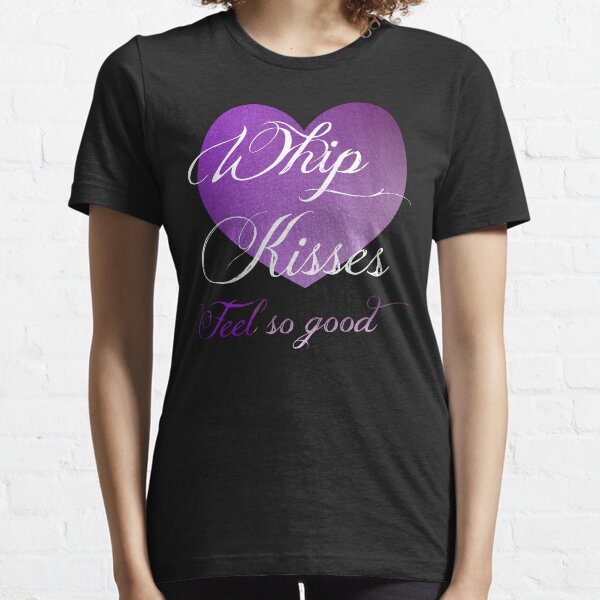 Whip Kisses Essential T-Shirt