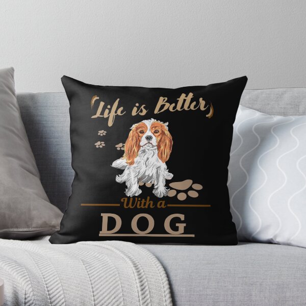 Life Is Better With A Dog Cavalier King Charles Spaniel Throw Pillow