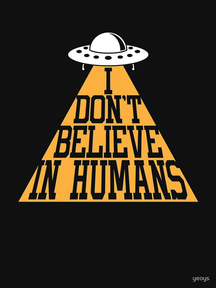 I Don't Believe In Humans - Funny Space Aliens by yeoys