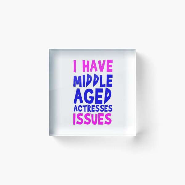 Item preview, I have middle aged actresses problems designed and sold by MaiSeries.