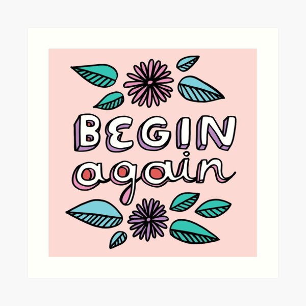 Begin Again Art Print
