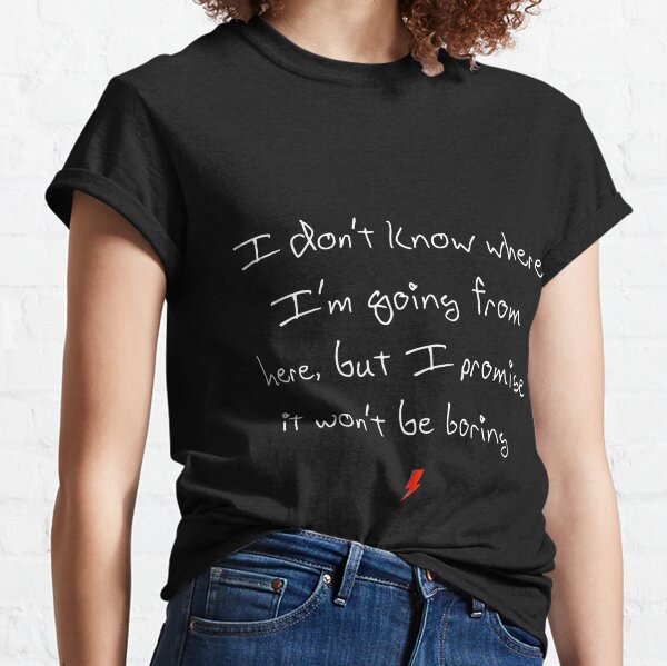 David Bowie Real Handwriting Quote - "I don't know where I'm going from here, but I promise it won't be boring" Classic T-Shirt