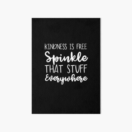 Kindness Is Free Sprinkle That Stuff Everywhere Art Board Print By Memesense Redbubble