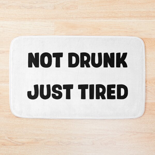 Item preview, Not drunk just tired designed and sold by MikaelSh.