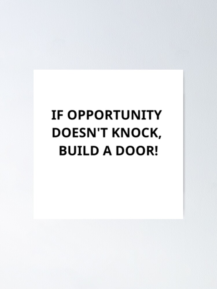 If Opportunity Doesn T Knock Build A Door Poster By Creationflow Redbubble