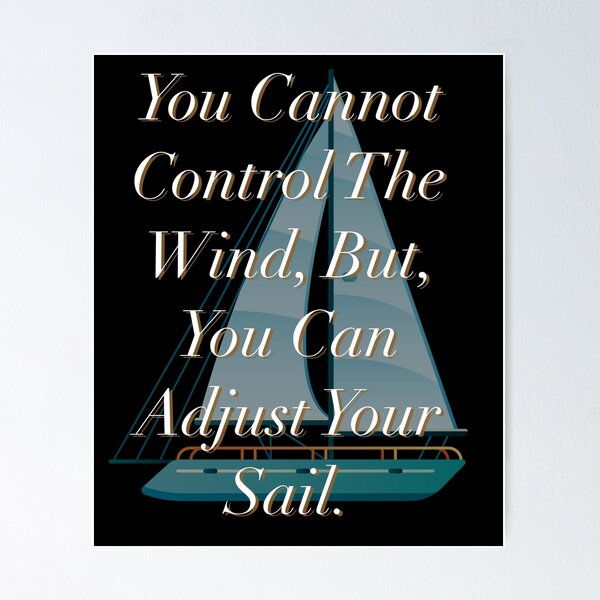 Item preview, Inspirational Quotes Sailing | You Cannot Control The Wind But You Can Adjust Your Sail designed and sold by badteeshirt.