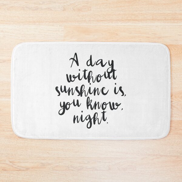 Item preview, A day without sunshine is, you know, night. designed and sold by caddystar.