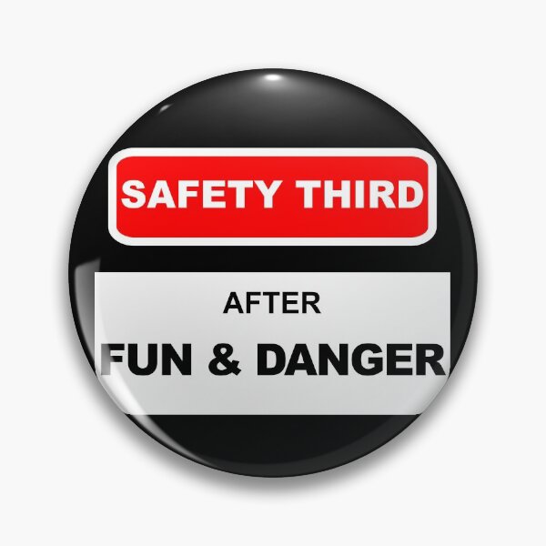 Safety Third After Fun & Danger Pin
