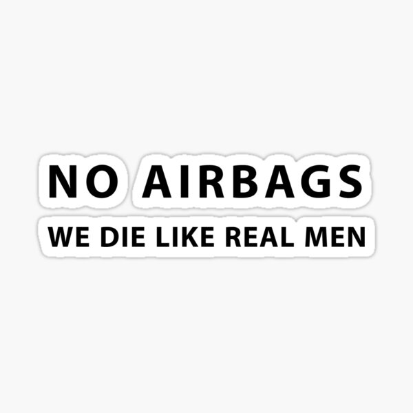 funny NO AIRBAGS we die like real men vinyl window sticker. Sticker