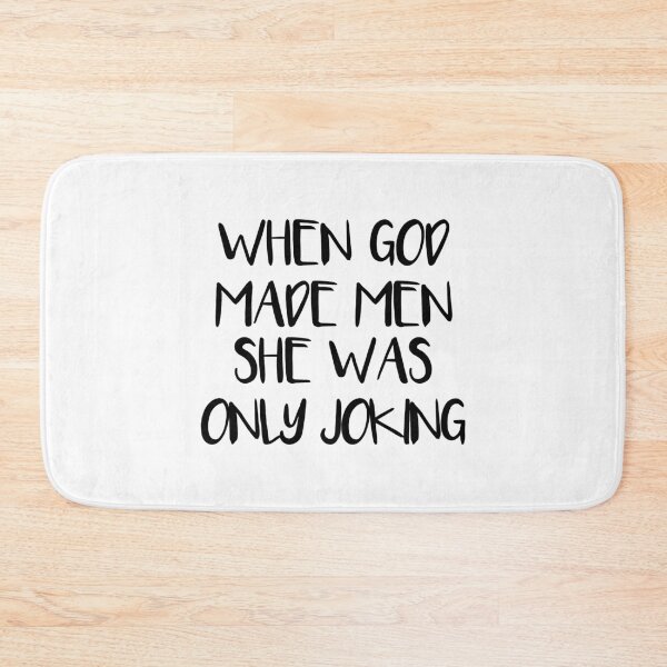 Item preview, WHEN GOD MADE MEN SHE WAS ONLY JOKING feminist text slogan designed and sold by MacPean.