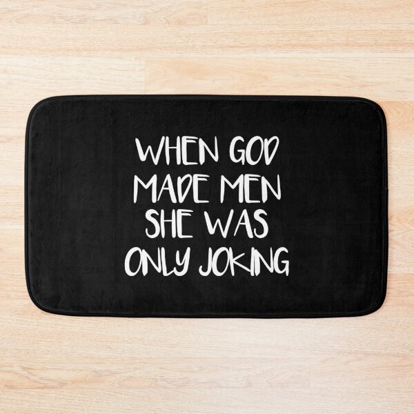 Item preview, WHEN GOD MADE MEN SHE WAS ONLY JOKING feminist text slogan designed and sold by MacPean.