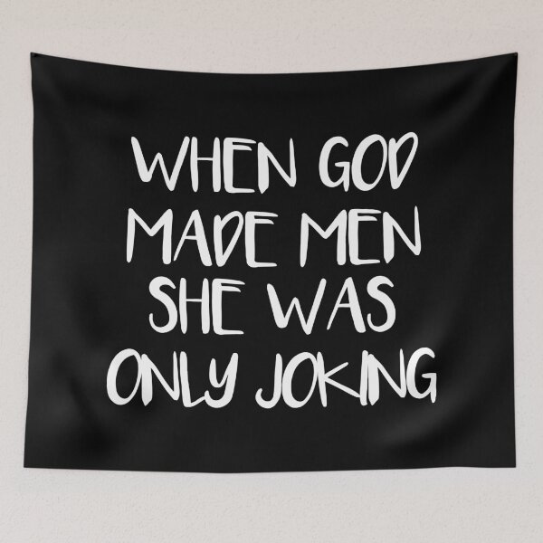 Item preview, WHEN GOD MADE MEN SHE WAS ONLY JOKING feminist text slogan designed and sold by MacPean.