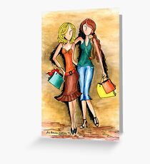 Girls Shopping Day ~ Nothing like a little 'girlfriend time' Greeting Card