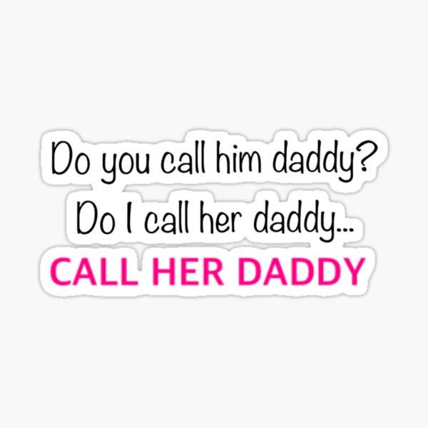 call-her-daddy-sticker-for-sale-by-maddiepavis-redbubble