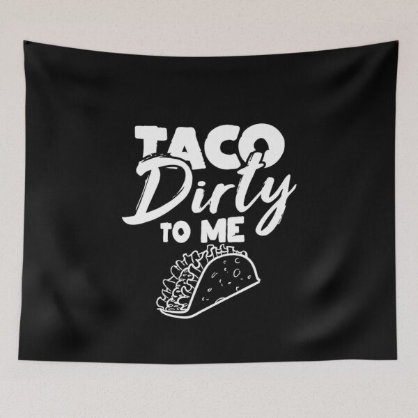 Item preview, Taco Dirty to me Talk Dirty to me funny phrase designed and sold by MindChirp.